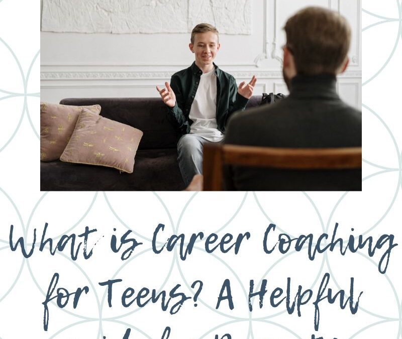 What is Career Coaching for Teenagers? A Helpful guide for Parents